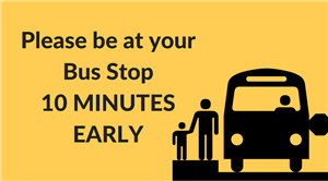 BE @ STOP 10 MINUTES EARLY :-)